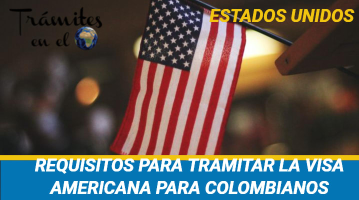 Requisitos para tramitar la Visa Americana para Colombianos